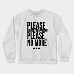 Please no more... Crewneck Sweatshirt